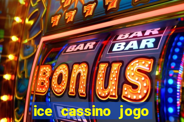 ice cassino jogo de aposta